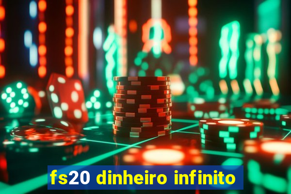 fs20 dinheiro infinito